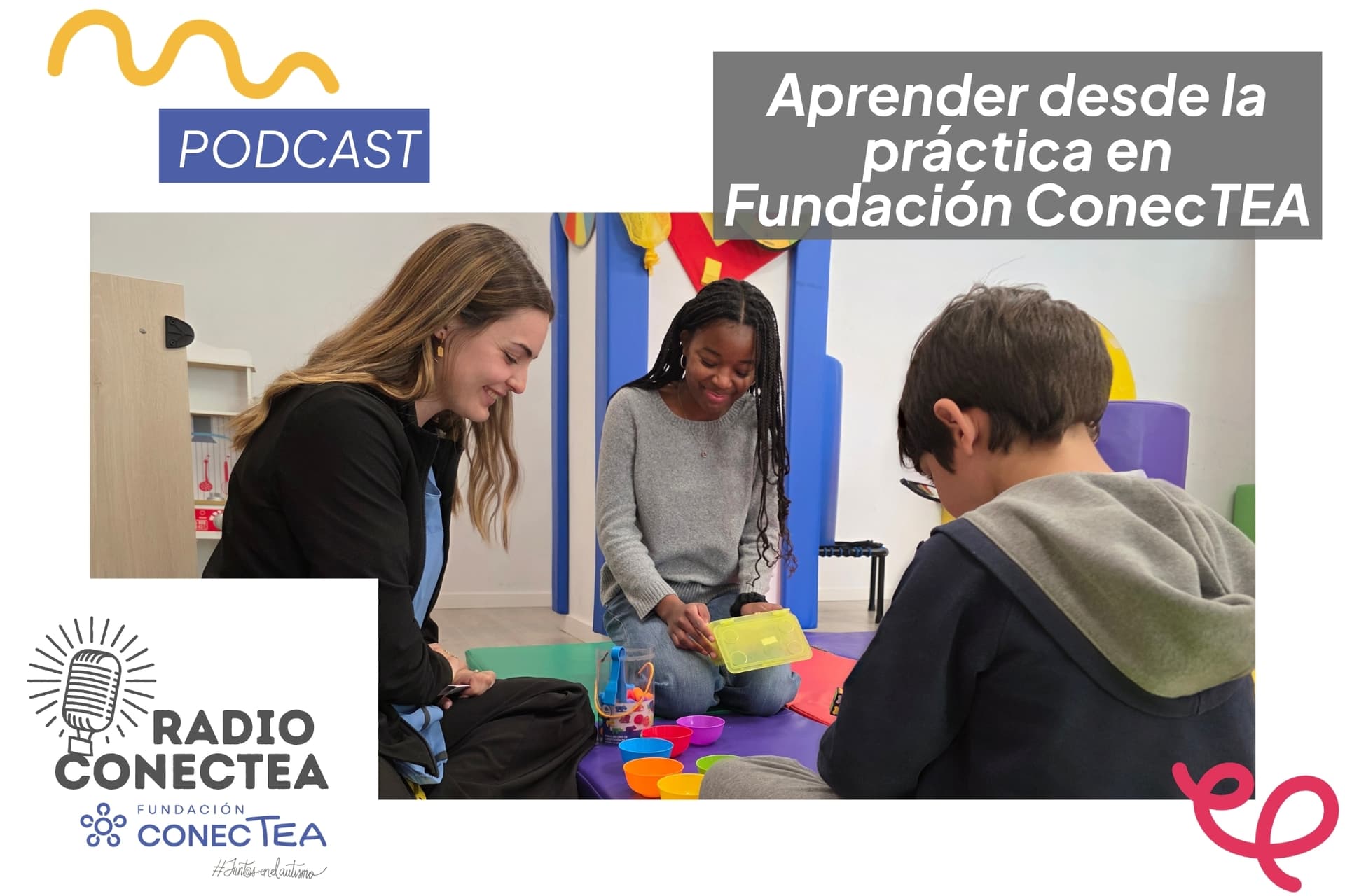 Podcast Radio ConecTEA - Aprender desde la práctica en Fundación ConecTEA